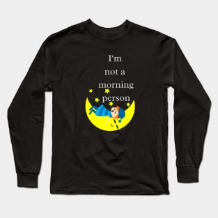 I'm not a morning person Long Sleeve T-Shirt